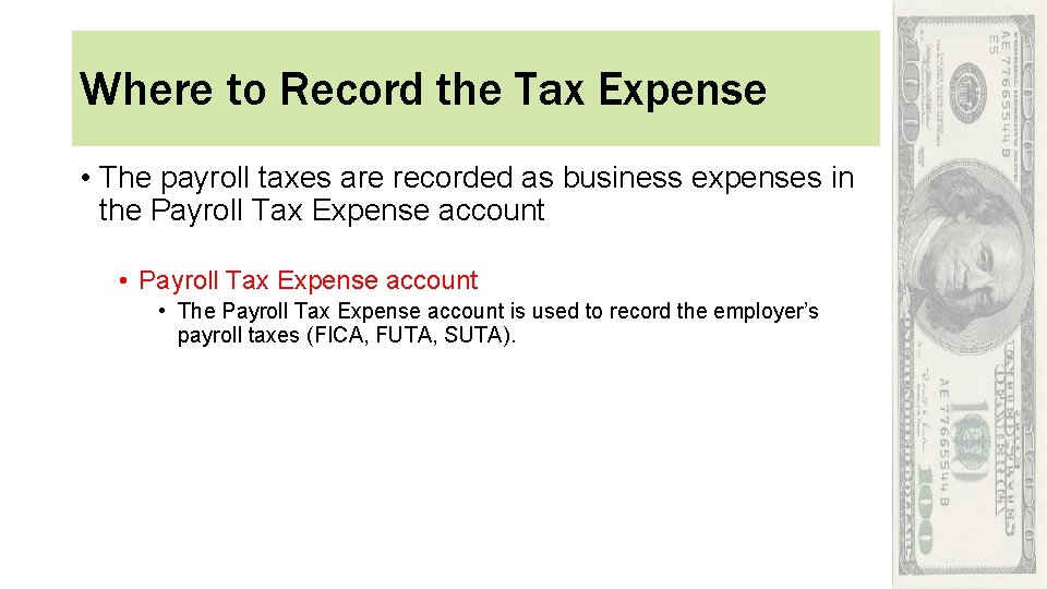 Where to Record the Tax Expense • The payroll taxes are recorded as business