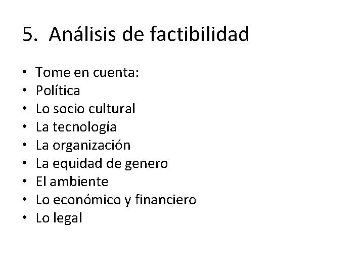 5. Análisis de factibilidad • • • Tome en cuenta: Política Lo socio cultural 5. Análisis de factibilidad • • • Tome en cuenta: Política Lo socio cultural