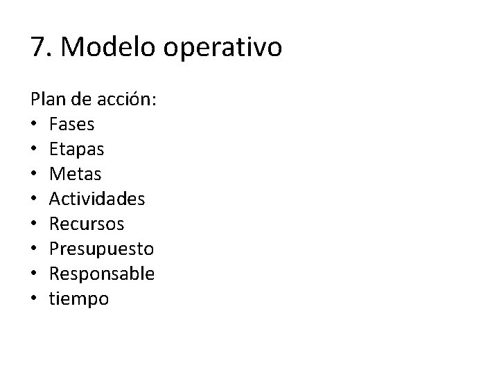 7. Modelo operativo Plan de acción: • Fases • Etapas • Metas • Actividades 7. Modelo operativo Plan de acción: • Fases • Etapas • Metas • Actividades