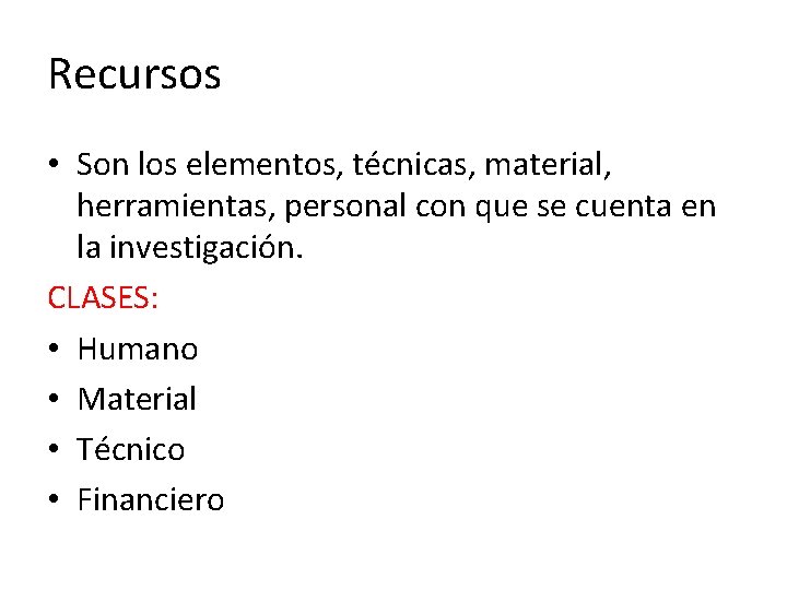 Recursos • Son los elementos, técnicas, material, herramientas, personal con que se cuenta en Recursos • Son los elementos, técnicas, material, herramientas, personal con que se cuenta en