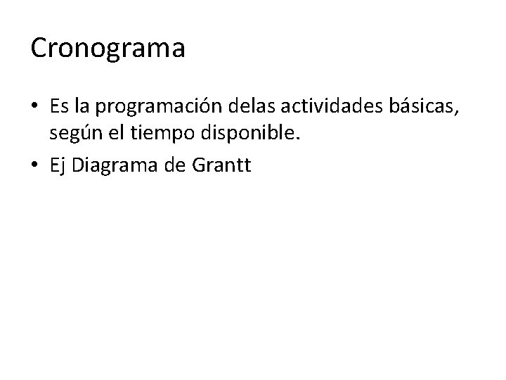 Cronograma • Es la programación delas actividades básicas, según el tiempo disponible. • Ej Cronograma • Es la programación delas actividades básicas, según el tiempo disponible. • Ej