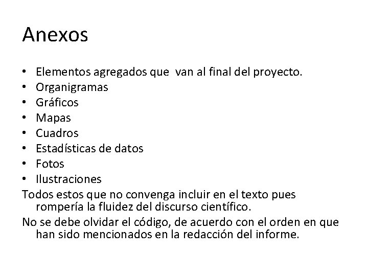 Anexos • Elementos agregados que van al final del proyecto. • Organigramas • Gráficos Anexos • Elementos agregados que van al final del proyecto. • Organigramas • Gráficos