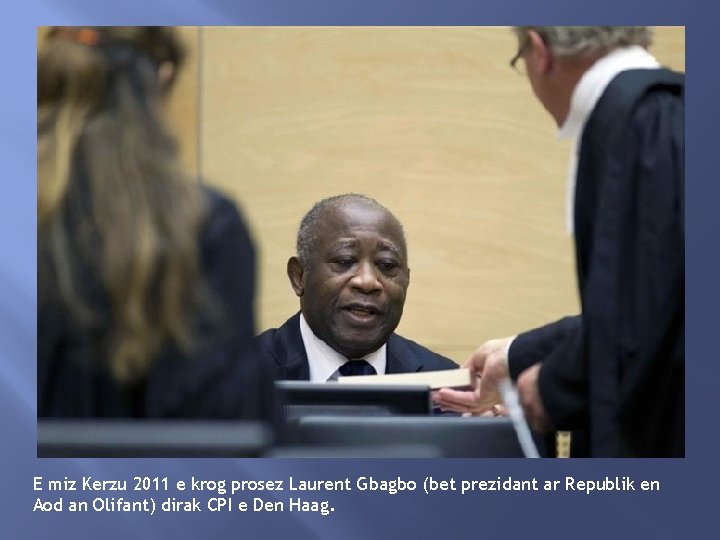 E miz Kerzu 2011 e krog prosez Laurent Gbagbo (bet prezidant ar Republik en