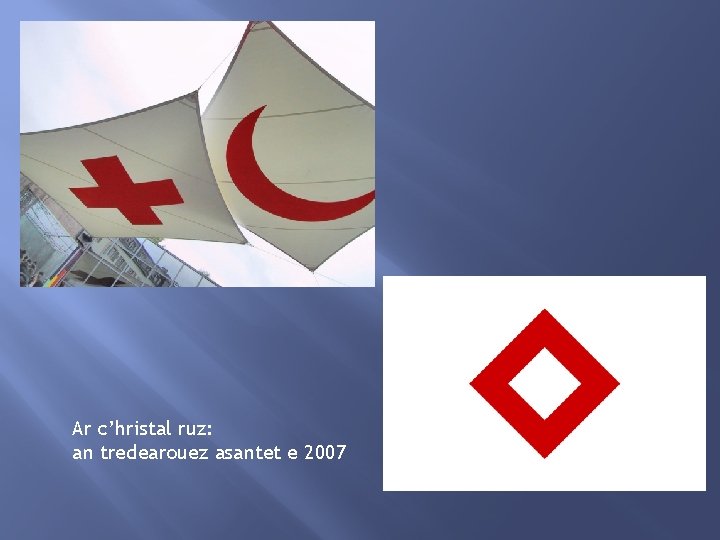 Ar c’hristal ruz: an tredearouez asantet e 2007 