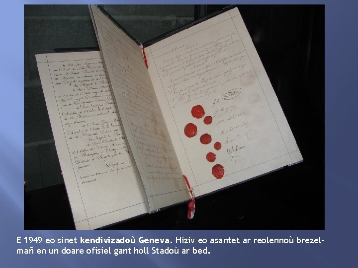 E 1949 eo sinet kendivizadoù Geneva. Hiziv eo asantet ar reolennoù brezelmañ en un