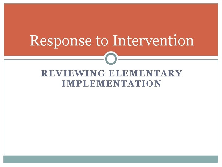 Response to Intervention REVIEWING ELEMENTARY IMPLEMENTATION 