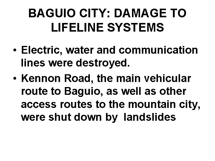 BAGUIO CITY: DAMAGE TO LIFELINE SYSTEMS • Electric, water and communication lines were destroyed.