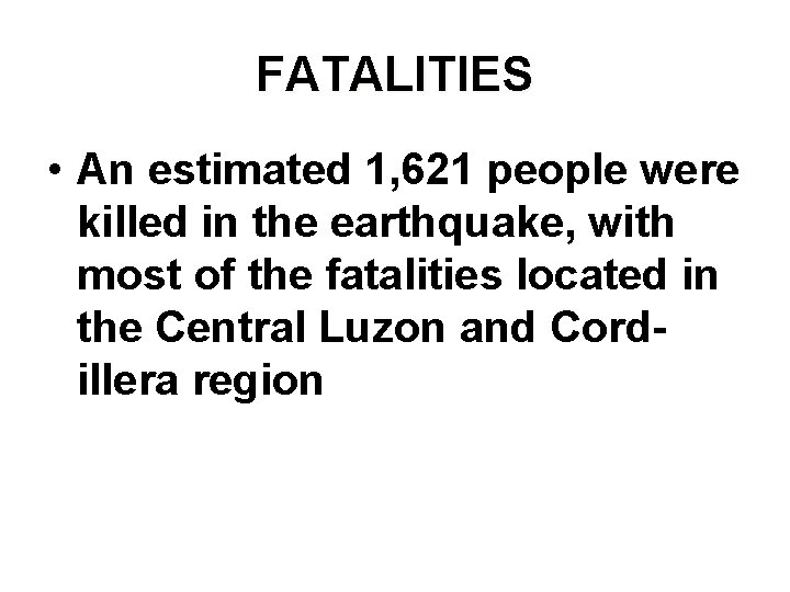 FATALITIES • An estimated 1, 621 people were killed in the earthquake, with most