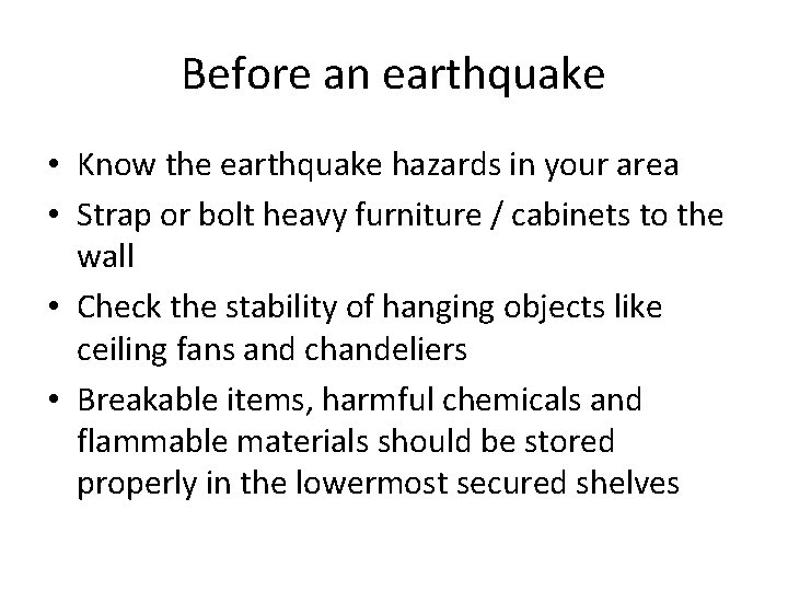 Before an earthquake • Know the earthquake hazards in your area • Strap or