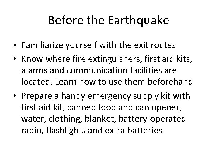 Before the Earthquake • Familiarize yourself with the exit routes • Know where fire