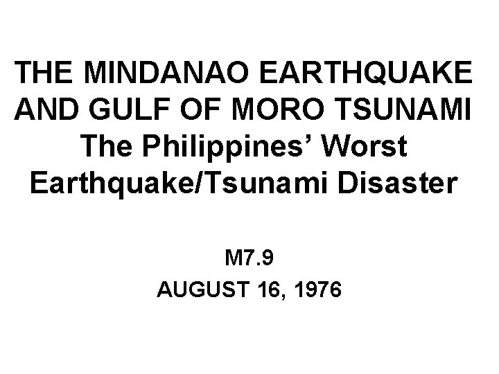 THE MINDANAO EARTHQUAKE AND GULF OF MORO TSUNAMI The Philippines’ Worst Earthquake/Tsunami Disaster M