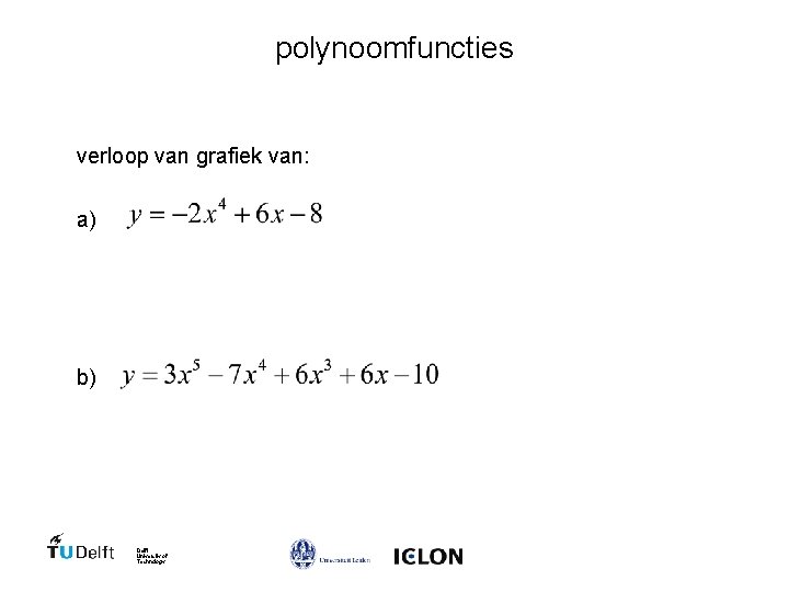 polynoomfuncties verloop van grafiek van: a) b) Delft University of Technology 