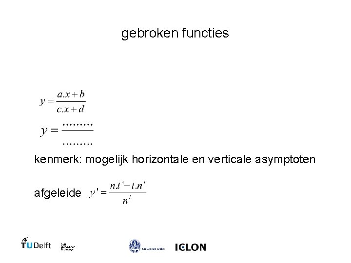 gebroken functies kenmerk: mogelijk horizontale en verticale asymptoten afgeleide Delft University of Technology 