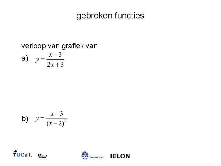 gebroken functies verloop van grafiek van a) b) Delft University of Technology 