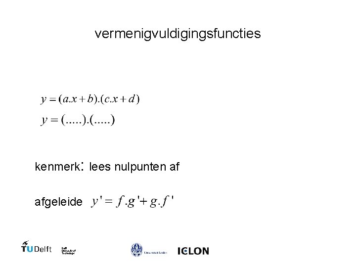 vermenigvuldigingsfuncties kenmerk: lees nulpunten af afgeleide Delft University of Technology 