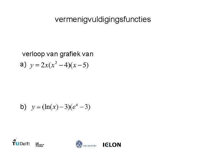 vermenigvuldigingsfuncties verloop van grafiek van a) b) Delft University of Technology 