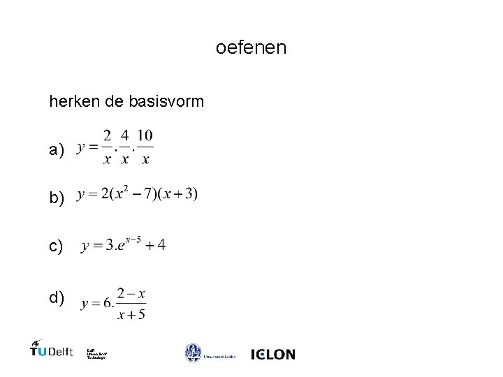 oefenen herken de basisvorm a) b) c) d) Delft University of Technology 