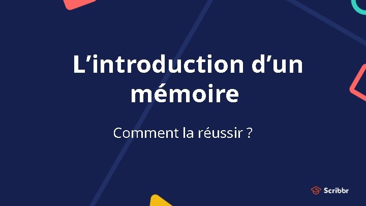 L’introduction d’un mémoire Comment la réussir ? L’introduction d’un mémoire Comment la réussir ?