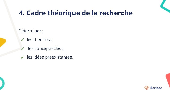 4. Cadre théorique de la recherche Déterminer : ✓ les théories ; ✓ les 4. Cadre théorique de la recherche Déterminer : ✓ les théories ; ✓ les
