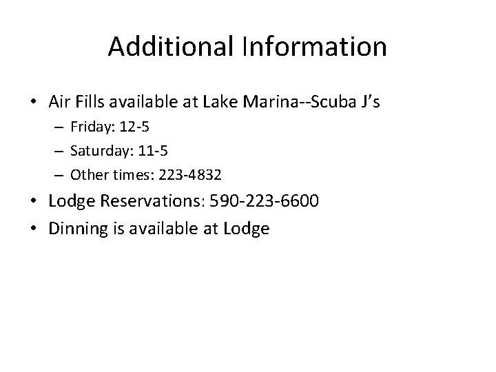 Additional Information • Air Fills available at Lake Marina--Scuba J’s – Friday: 12 -5