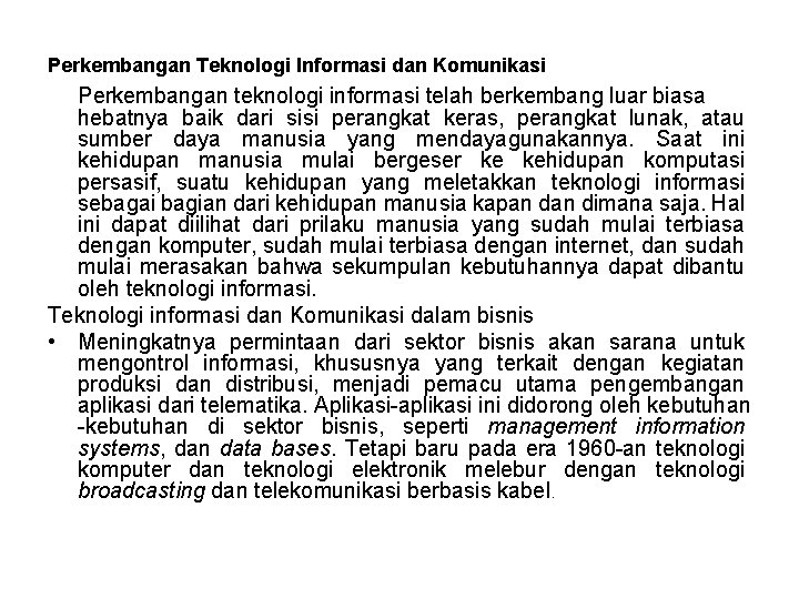 Perkembangan Teknologi Informasi dan Komunikasi Perkembangan teknologi informasi telah berkembang luar biasa hebatnya baik