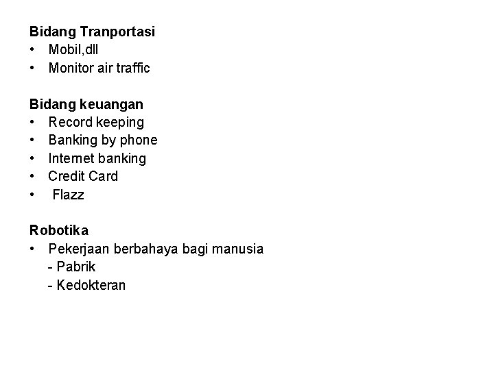 Bidang Tranportasi • Mobil, dll • Monitor air traffic Bidang keuangan • Record keeping Bidang Tranportasi • Mobil, dll • Monitor air traffic Bidang keuangan • Record keeping
