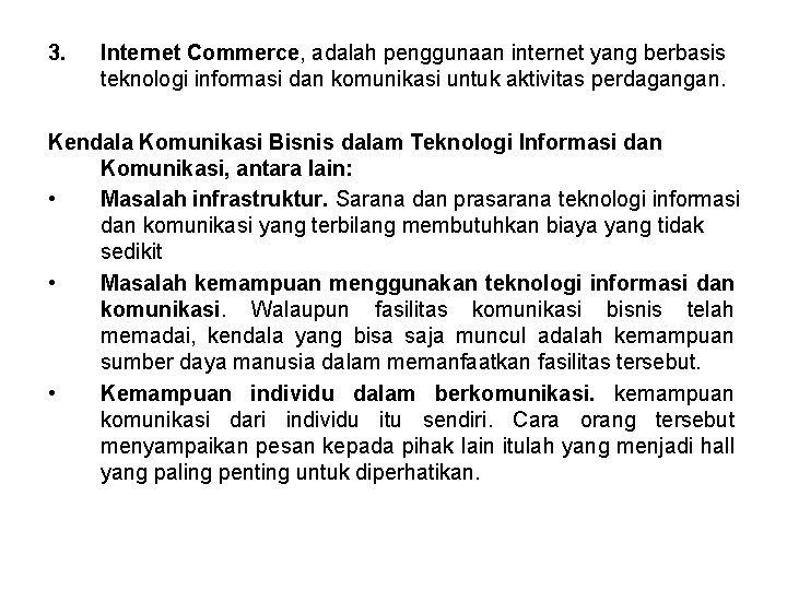 3. Internet Commerce, adalah penggunaan internet yang berbasis teknologi informasi dan komunikasi untuk aktivitas