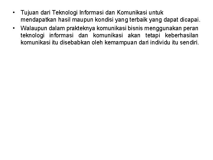  • Tujuan dari Teknologi Informasi dan Komunikasi untuk mendapatkan hasil maupun kondisi yang