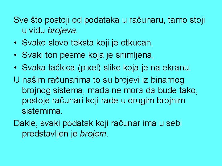 Sve što postoji od podataka u računaru, tamo stoji u vidu brojeva. • Svako