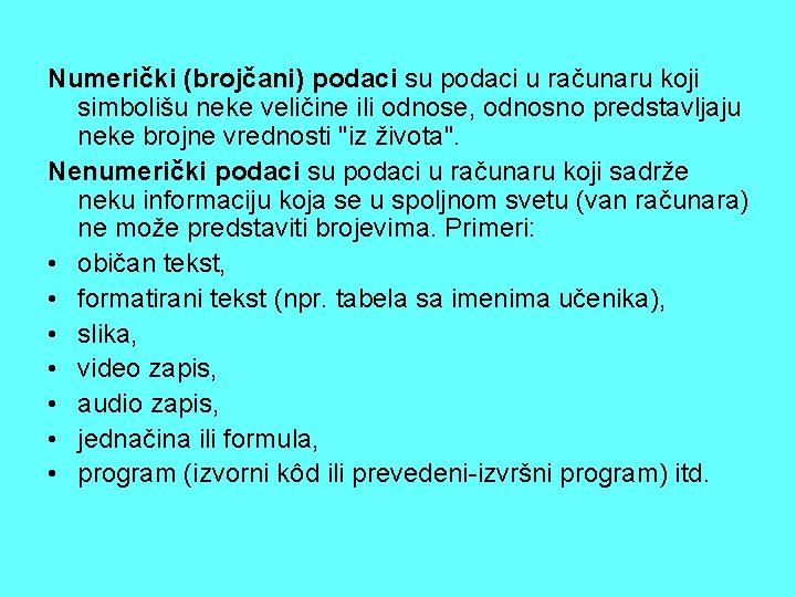 Numerički (brojčani) podaci su podaci u računaru koji simbolišu neke veličine ili odnose, odnosno