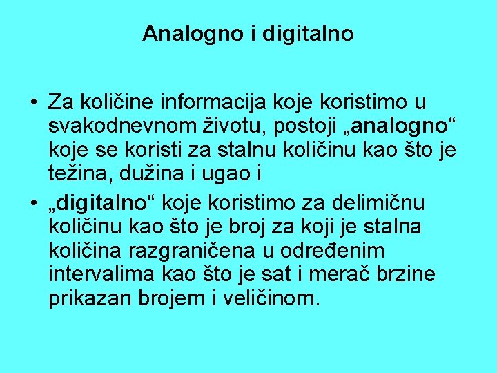 Analogno i digitalno • Za količine informacija koje koristimo u svakodnevnom životu, postoji „analogno“