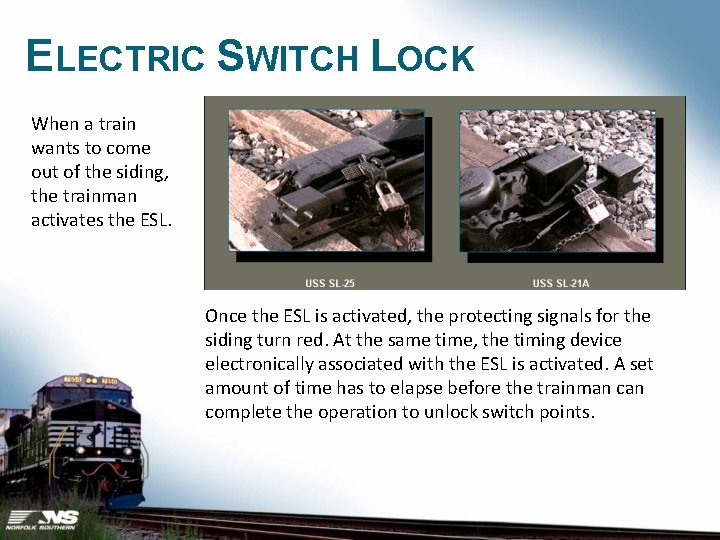 ELECTRIC SWITCH LOCK When a train wants to come out of the siding, the