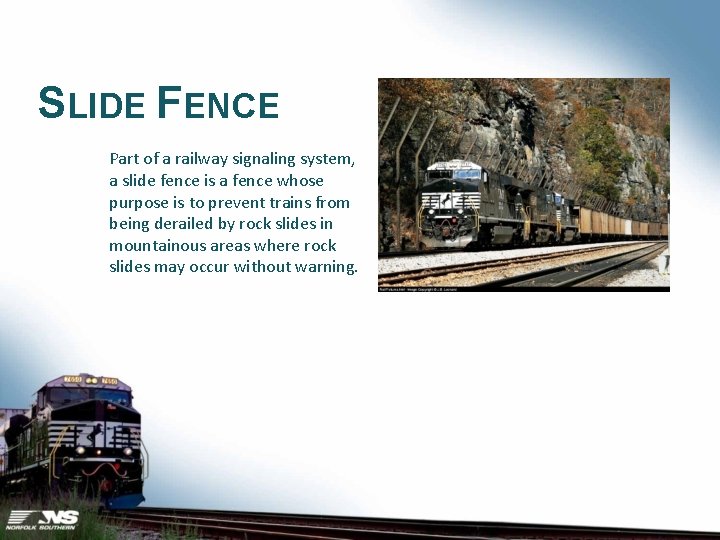 SLIDE FENCE Part of a railway signaling system, a slide fence is a fence