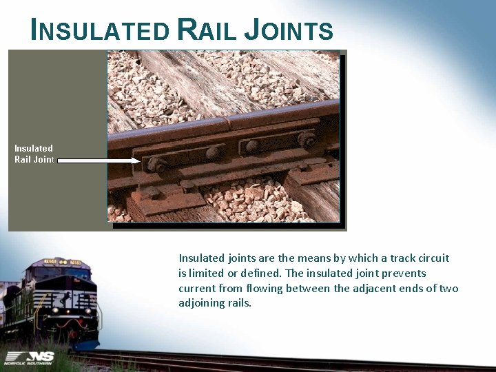 INSULATED RAIL JOINTS Insulated joints are the means by which a track circuit is