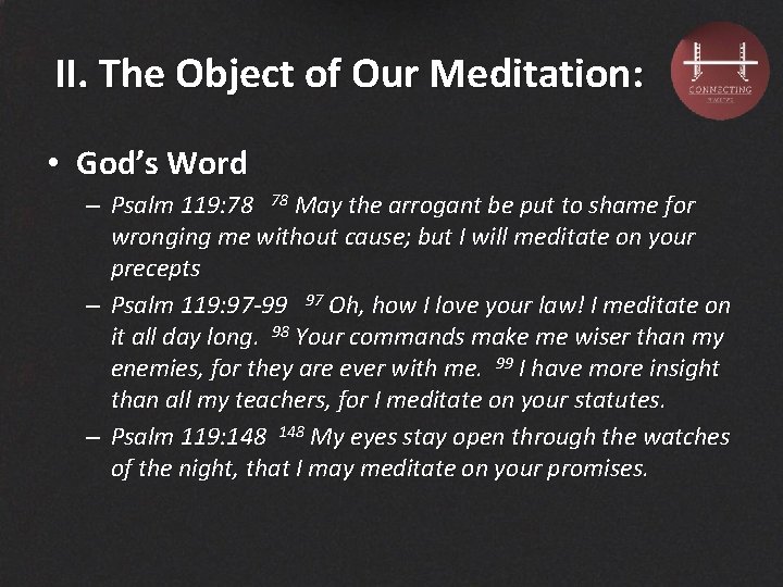 II. The Object of Our Meditation: • God’s Word – Psalm 119: 78 May