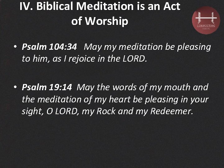 IV. Biblical Meditation is an Act of Worship • Psalm 104: 34 May my
