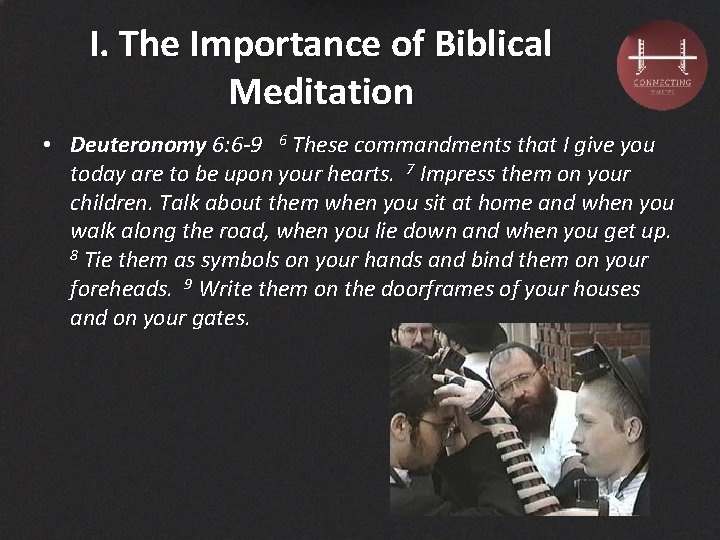 I. The Importance of Biblical Meditation • Deuteronomy 6: 6 -9 6 These commandments