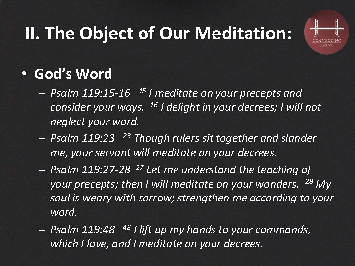 II. The Object of Our Meditation: • God’s Word – Psalm 119: 15 -16