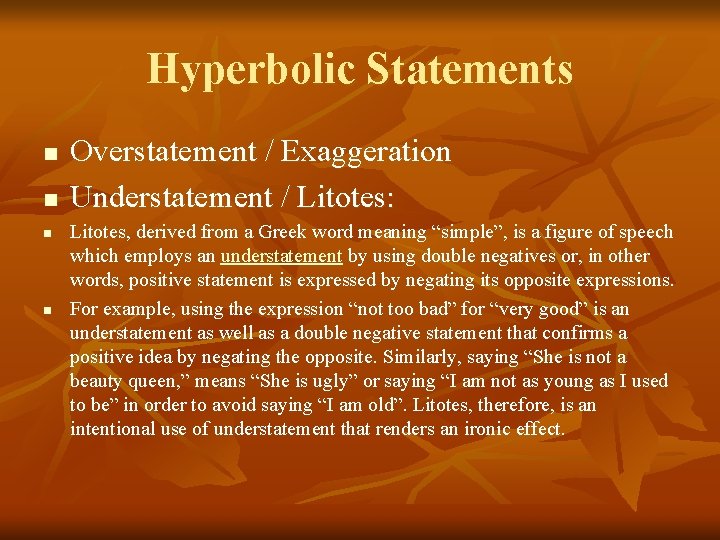Hyperbolic Statements n n Overstatement / Exaggeration Understatement / Litotes: Litotes, derived from a Hyperbolic Statements n n Overstatement / Exaggeration Understatement / Litotes: Litotes, derived from a