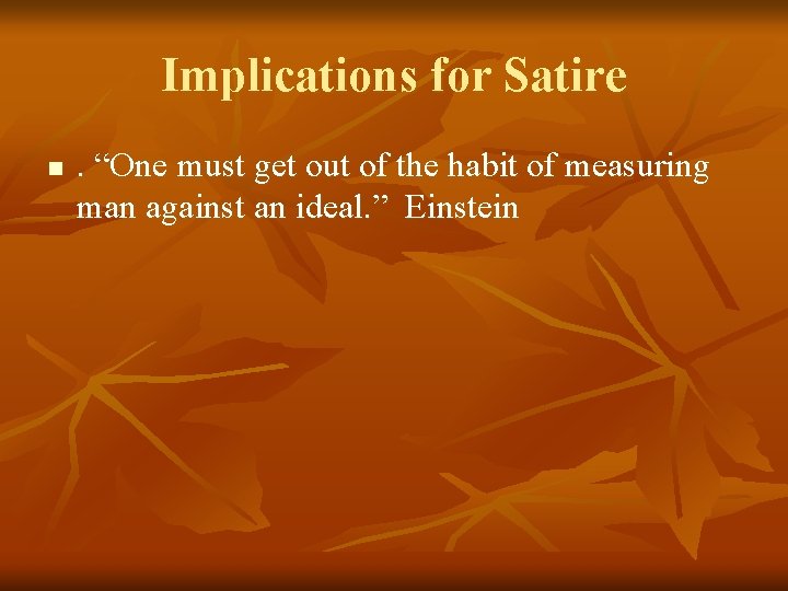 Implications for Satire n . “One must get out of the habit of measuring Implications for Satire n . “One must get out of the habit of measuring