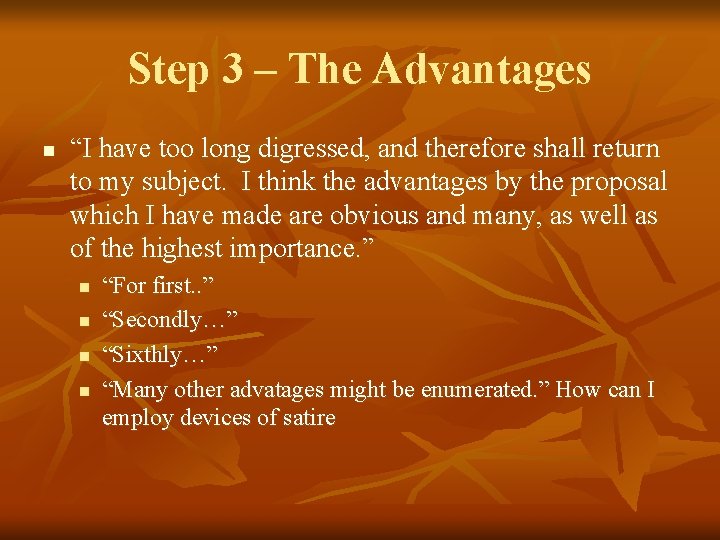Step 3 – The Advantages n “I have too long digressed, and therefore shall Step 3 – The Advantages n “I have too long digressed, and therefore shall