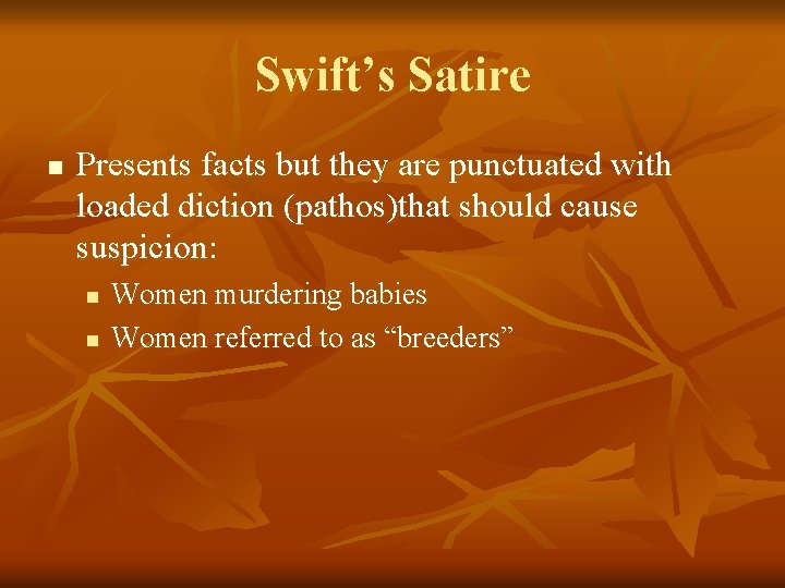 Swift’s Satire n Presents facts but they are punctuated with loaded diction (pathos)that should Swift’s Satire n Presents facts but they are punctuated with loaded diction (pathos)that should