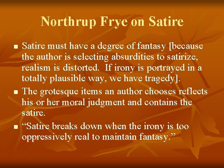 Northrup Frye on Satire n n n Satire must have a degree of fantasy Northrup Frye on Satire n n n Satire must have a degree of fantasy