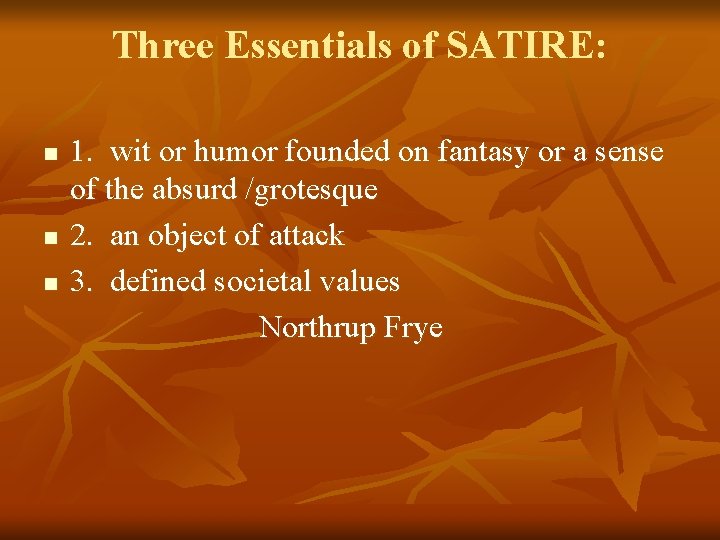 Three Essentials of SATIRE: n n n 1. wit or humor founded on fantasy Three Essentials of SATIRE: n n n 1. wit or humor founded on fantasy
