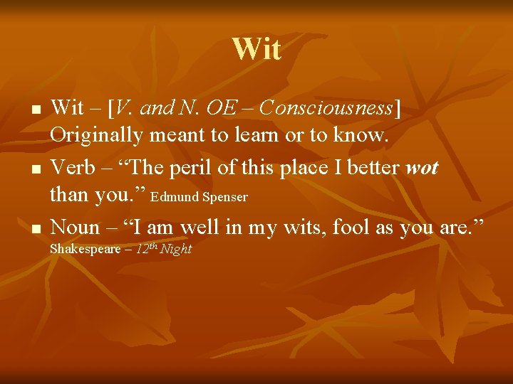 Wit n n n Wit – [V. and N. OE – Consciousness] Originally meant
