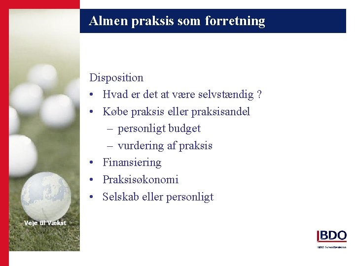 Almen praksis som forretning Disposition • Hvad er det at være selvstændig ? •