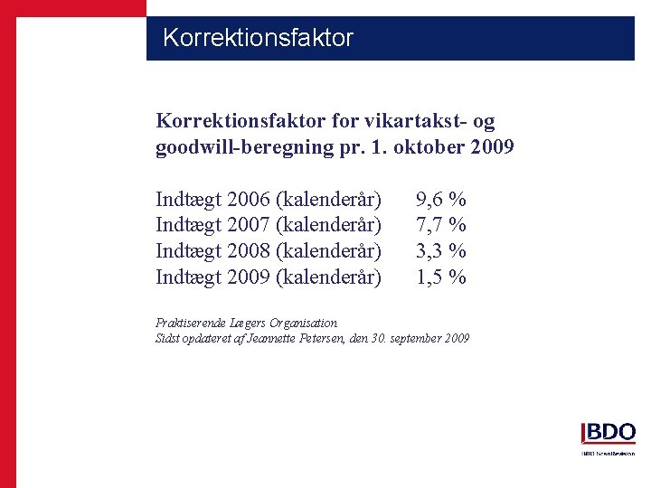 Korrektionsfaktor for vikartakst- og goodwill-beregning pr. 1. oktober 2009 Indtægt 2006 (kalenderår) Indtægt 2007