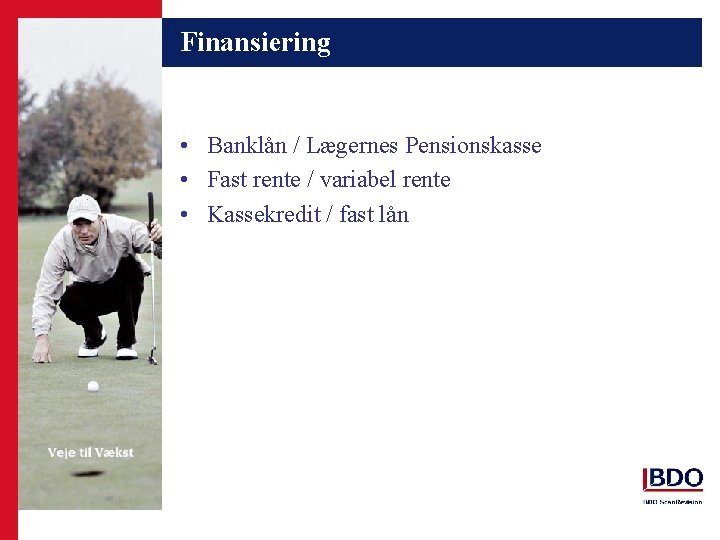 Finansiering • Banklån / Lægernes Pensionskasse • Fast rente / variabel rente • Kassekredit