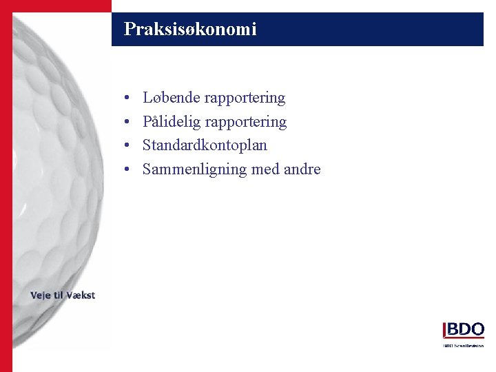 Praksisøkonomi • • Løbende rapportering Pålidelig rapportering Standardkontoplan Sammenligning med andre 