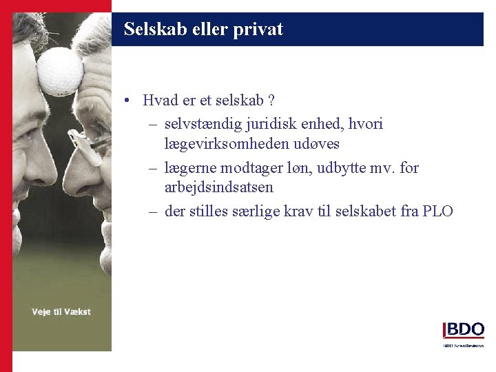 Selskab eller privat • Hvad er et selskab ? – selvstændig juridisk enhed, hvori